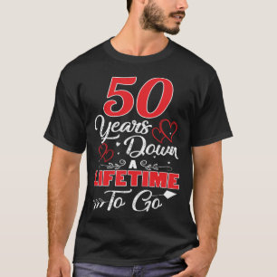 50th Anniversary. 50 Years Down A Lifetime To Go T-Shirt