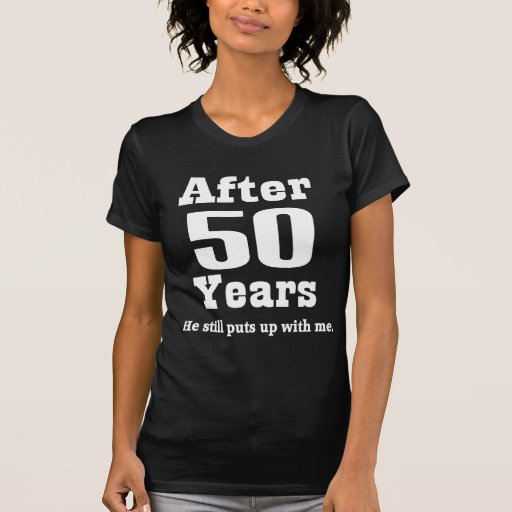 50th Anniversary (Funny) Tee Shirts | Zazzle