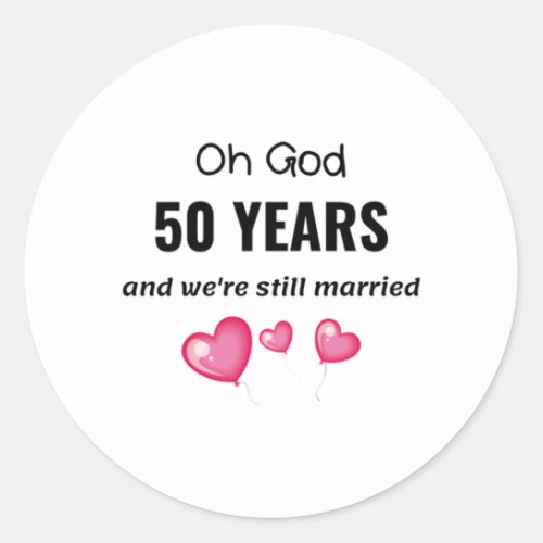 50th Anniversary Gift Wedding Funny for Him or Her Classic Round Sticker