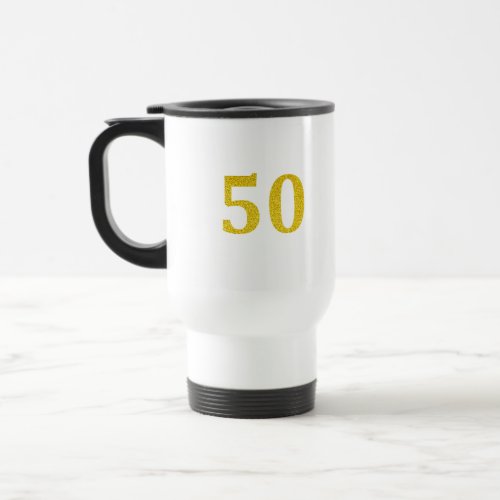50th Birthday 50 Fifty Fiftieth Gold Glitter White Travel Mug