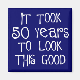 50th birthday, 50 years to look this good! magnet