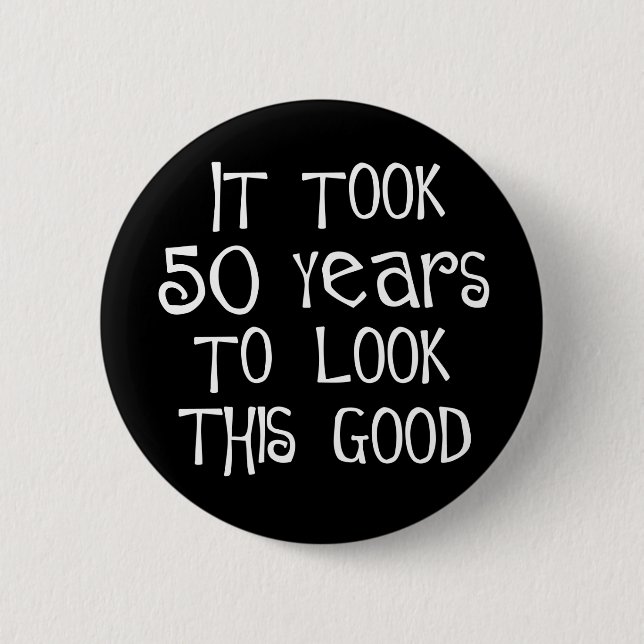 50th birthday, 50 years to look this good! pinback button (Front)