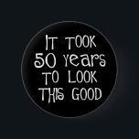 50th birthday, 50 years to look this good! pinback button<br><div class="desc">50th birthday, it took 50 years to look this good! Be an original and wear a 50th birthday saying on your t-shirt or give one of our many 50th birthday saying gifts to someone turning 50. Skip the Over the Hill jokes and give a gift that makes him or her...</div>
