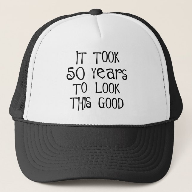 50th birthday, 50 years to look this good! trucker hat (Front)