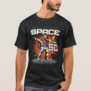 50th Birthday Astronaut Give Me Some Space I m 50  T-Shirt