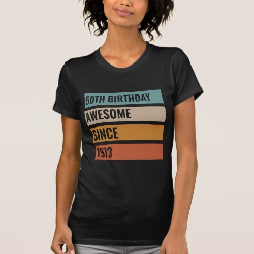 50th Birthday Awesome Since 1973 50 Years Of Being T_Shirt