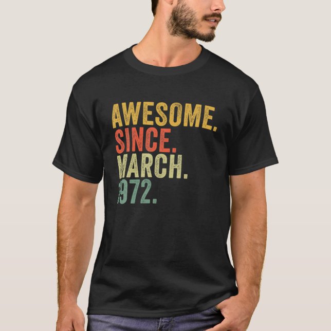 50Th Birthday Awesome Since March 1972 For 50 Year T-Shirt (Front)