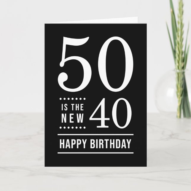 50th Birthday Black and White 50 is the new 40 Card (Front)