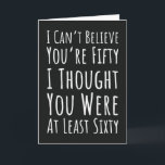 50th Birthday Card Age 50 Fiftieth Fifty Years Old<br><div class="desc">**Title:** 50th Birthday Card Age 50 Fiftieth Fifty Years Old - I Thought You Were Sixty Quote **Description:** Deliver the perfect dose of playful **humor** for this milestone celebration with our **50th birthday** card! It features the cheeky and memorable quote: **"I Can't Believe You're Fifty I Thought You Were At...</div>