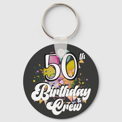 50th Birthday Crew 50 Party Crew Button Keychain