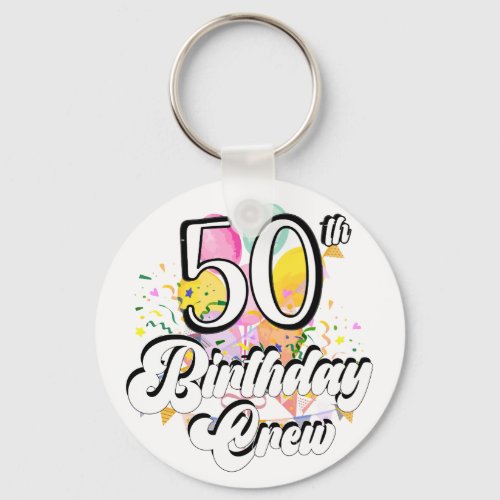 50th Birthday Crew 50 Party Crew Button Keychain