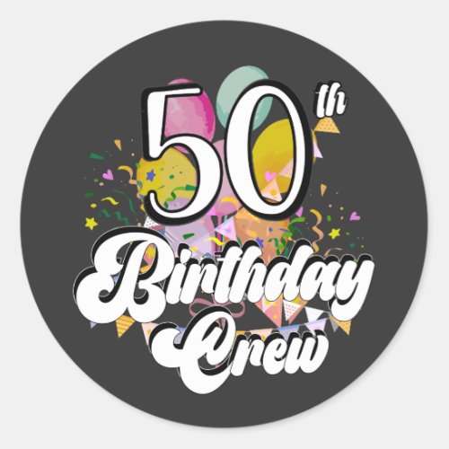 50th Birthday Crew 50 Party Crew Classic Round Sticker
