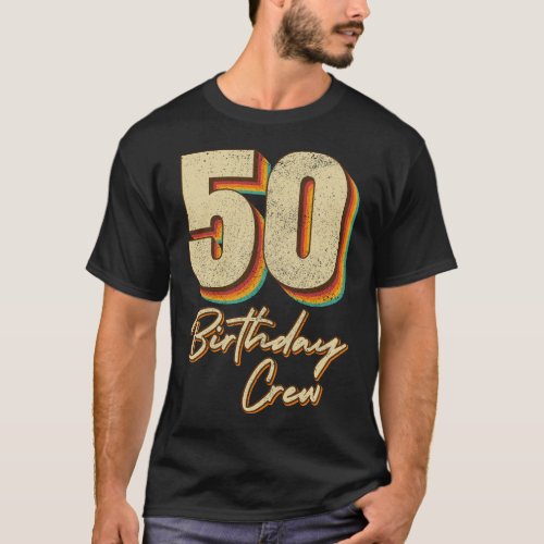 50th Birthday Crew 50 Party Crew Men T_Shirt