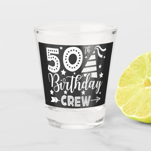 50th Birthday Crew 50 Party Crew Shot Glass
