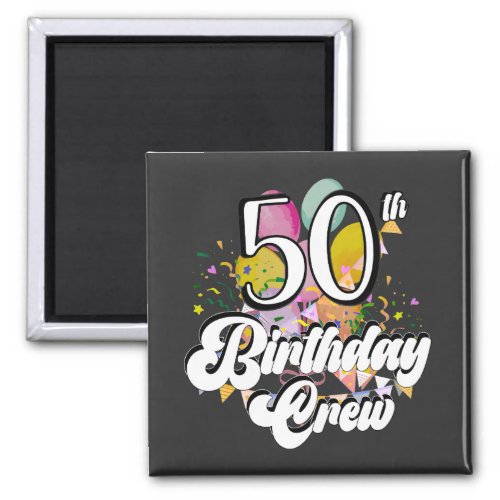 50th Birthday Crew 50 Party Crew Square Magnet