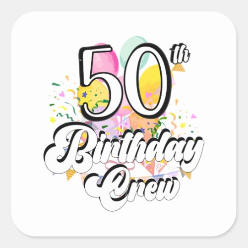 50th Birthday Crew 50 Party Crew Square Sticker