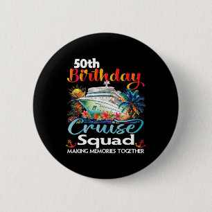 50th Birthday Cruise Squad Friends Family Vacation Button