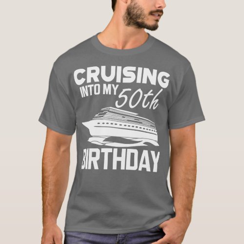 50th Birthday Cruising in my 50th Birthday w T_Shirt