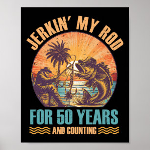 50th Birthday For Fisherman Jerkin' My Rod 50 Year Poster