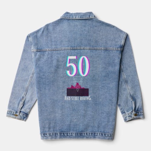 50th Birthday For Ravers For 50 Year Old Female Ra Denim Jacket