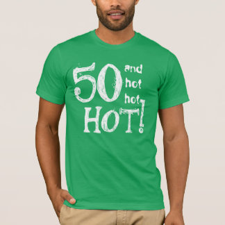 50th Birthday Funny 40 and Hot Hot Hot T-Shirt