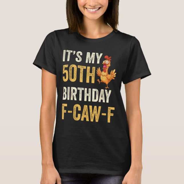 50th Birthday Funny F-caw-f Chicken Rooster Crow F T-Shirt (Front)