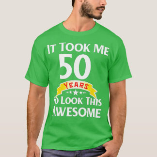 50th Birthday Gag Gift Idea 50 Year Old Funny Joke T-Shirt