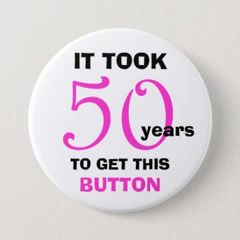 50th Birthday Gag Gifts Button - Funny by KathyHenis at Zazzle