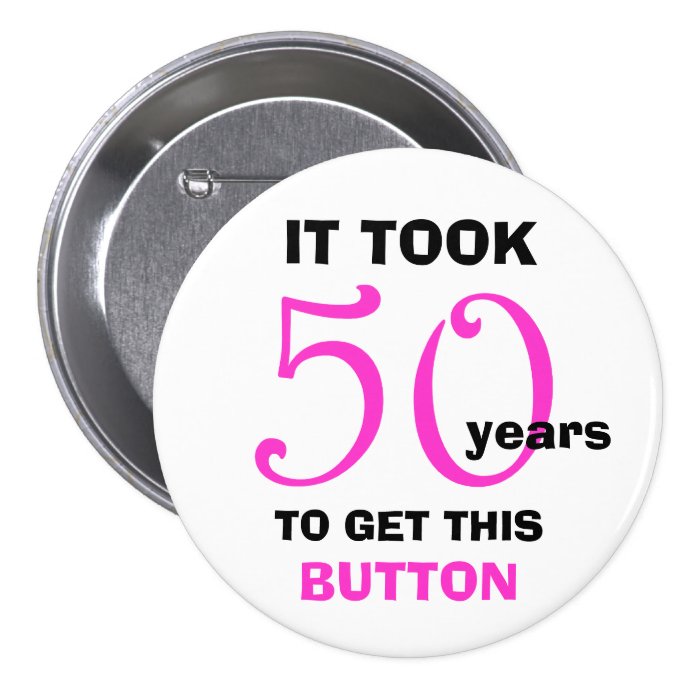 50th Birthday Gag Gifts Button   Funny