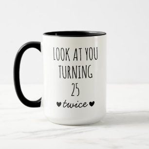 50th Birthday Gift, Look at You Turning 25 Twice Mug