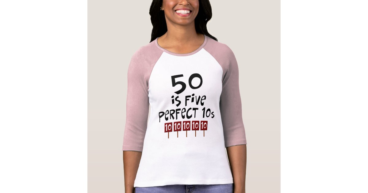 Alligevel Mundskyl tabe 50th birthday gifts, 50 is 5 perfect 10s! T-Shirt | Zazzle