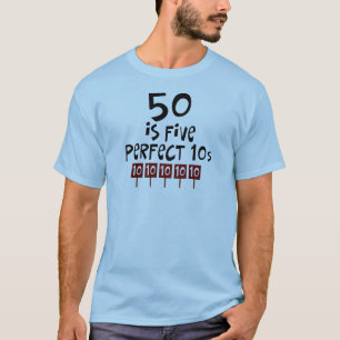 50th birthday gifts, 50 is 5 perfect 10s! T-Shirt