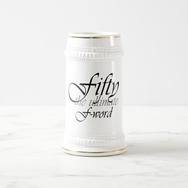 50th birthday gifts - Fifty, the ultimate F-Word! Beer Stein (Center)
