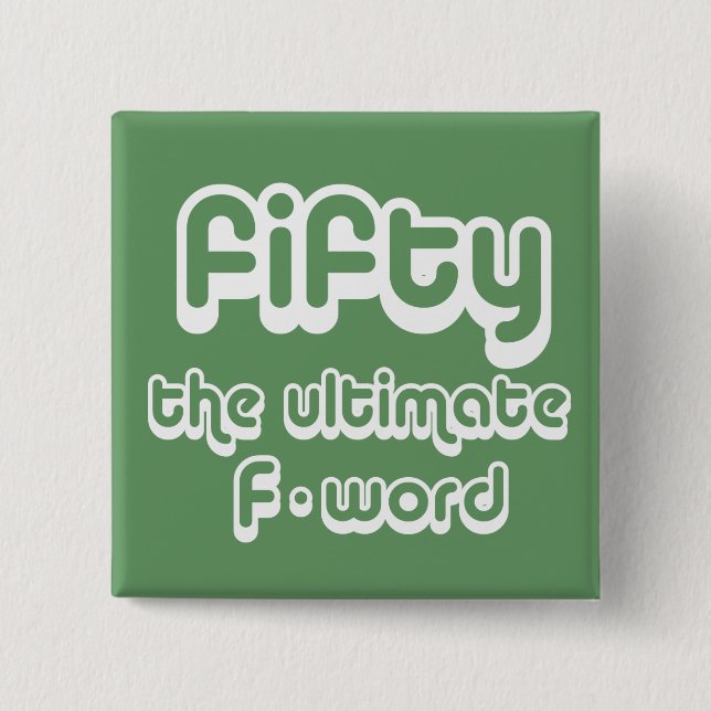 50th birthday gifts - Fifty, the ultimate F-word Button (Front)