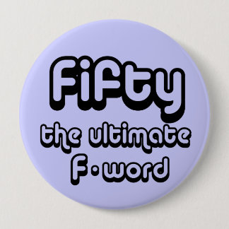 50th birthday gifts - Fifty, the ultimate F-word Button