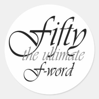 50th birthday gifts - Fifty, the ultimate F-Word! Classic Round Sticker