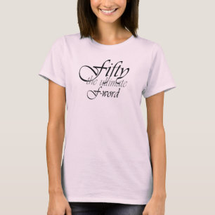50th birthday gifts - Fifty, the ultimate F-Word! T-Shirt