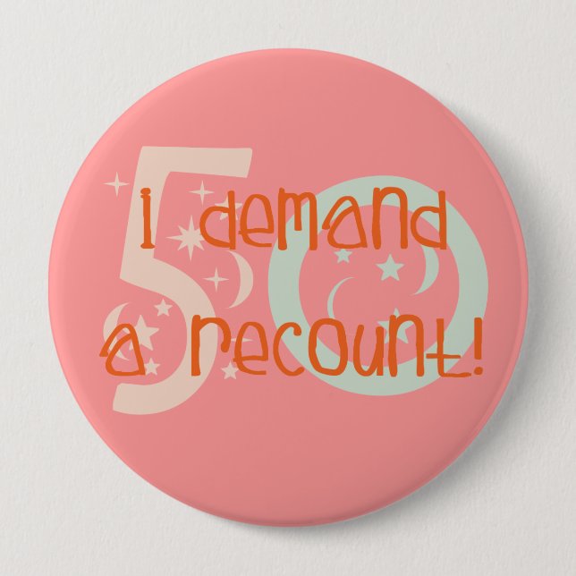 50th birthday gifts, I demand a recount! Pinback Button (Front)