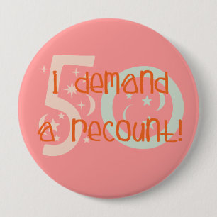50th birthday gifts, I demand a recount! Pinback Button