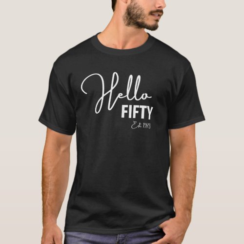 50th Birthday Hello Fifty Hello 50 Est 1973 T_Shirt