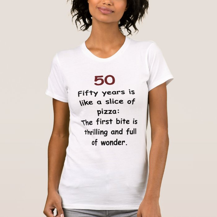 50th Birthday Humor   50 is Like a Slice of Pizza T shirts