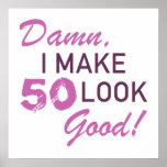 50th Birthday Humor Poster<br><div class="desc">A funny,  stylish birthday gift idea for women who know that they look good!</div>