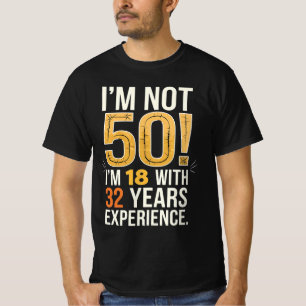 50Th Birthday I Am Not 50 18 With 32 Years  T-Shirt