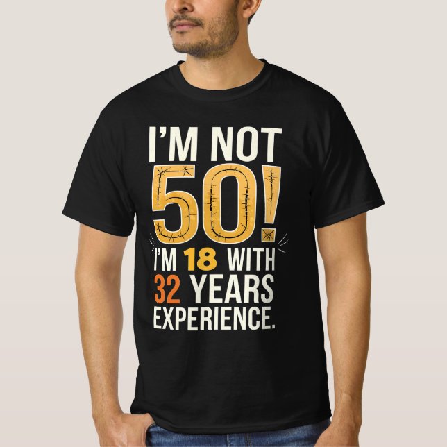 50Th Birthday I Am Not 50 18 With 32 Years  T-Shirt (Front)