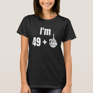 50th Birthday I'm 49 + Middle Finger 49 + 1 50 Got T-Shirt
