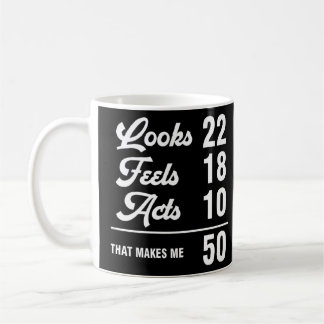 50th Birthday Look 22 Feels 18 Acts 10 50 Years Ol Coffee Mug