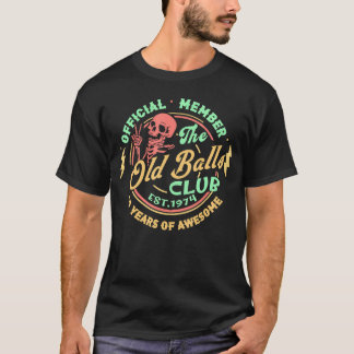 50Th Birthday Member Old Balls Club 1974 50Th T-Shirt