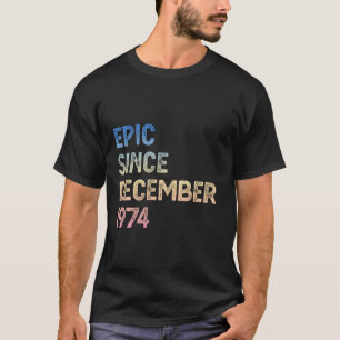 50th Birthday Men Women Epic Since December 1974 T-Shirt