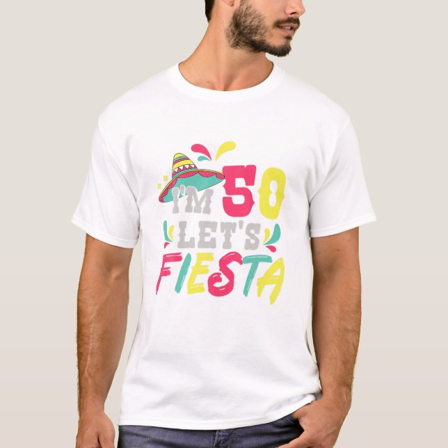 50Th Birthday Mexican Party I'm 50 Let's Fiesta T-Shirt (Front)