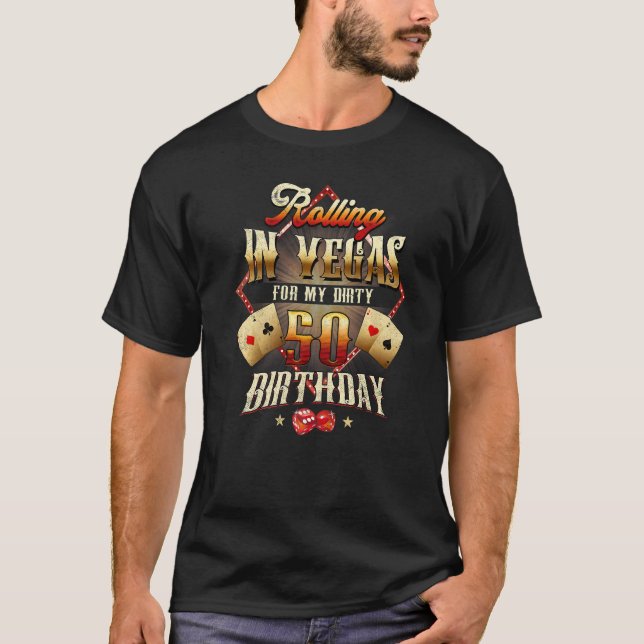 50th Birthday Rolling In Vegas Dirty 50 Birthday P T-Shirt (Front)